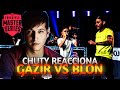 CHUTY reacciona GAZIR vs BLON 🔥