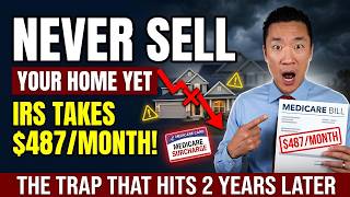 NEVER SELL YOUR HOME Before Watching This — The IRS IRMAA Trap That Costs Retirees $487 Every Month