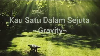 Gravity - Kau Satu Dalam Sejuta (Lirik)