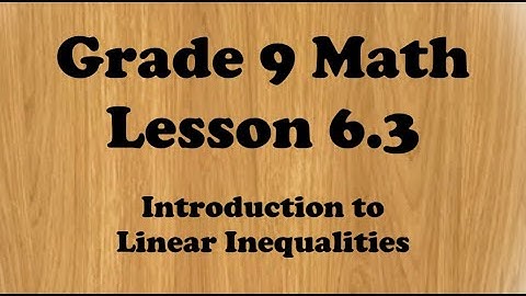 Grade 9 Math Lesson 6.3 Introduction to Linear Inequalities
