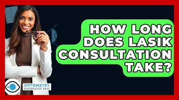 How Long Does LASIK Consultation Take? - Optometry Knowledge Base