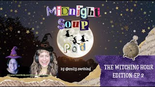 Midnight Soup Special Feature: The Witching Hour: Ep 2