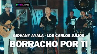 Giovanny Ayala - Los Carlos Julios l Borracho Por Ti (En Vivo) La Historia Continua