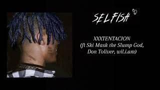 Xxxtentacion  Selfish ft Ski Mask The Slump God Don Tor And William