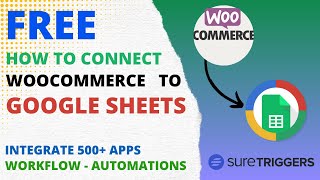 How To Connect WooCommerce To Google Sheets For Free | SureTriggers Tutorial