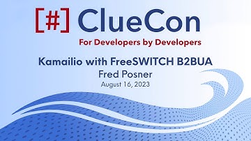 ClueCon2023: Fred Posner - Kamailio with FreeSWITCH B2BUA
