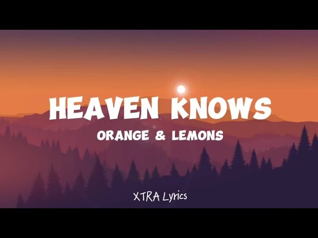 Orange u0026 Lemons - Heaven Knows (Lyrics) class=