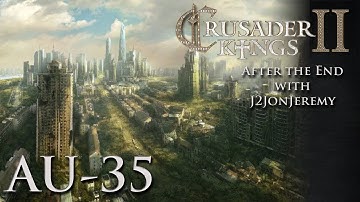 Crusader Kings 2: After The End w/J2JonJeremy - Alternate Universe Part 35