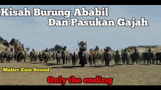KISAH BURUNG ABABIL DAN PASUKAN GAJAH. (MAHER ZAIN SOUND) ONLY THE ENDING