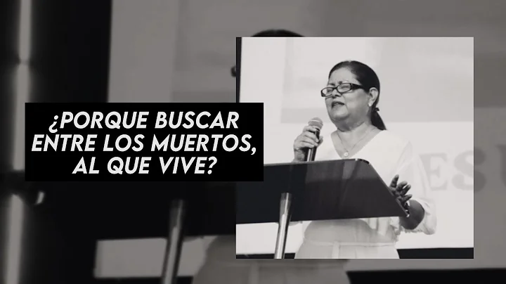 PORQUE BUSCAR ENTRE LOS MUERTOS AL QUE VIVE? | Ps....
