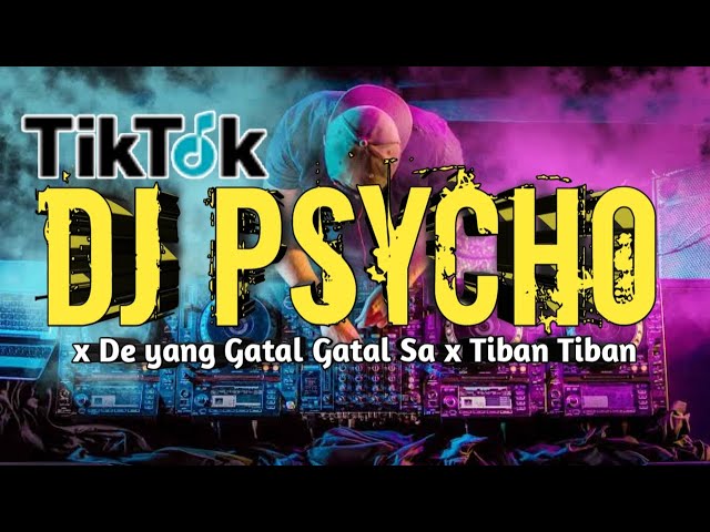 DJ TIK TOK || Psycho x Tiban tiban x De yang gatal gatal sa class=