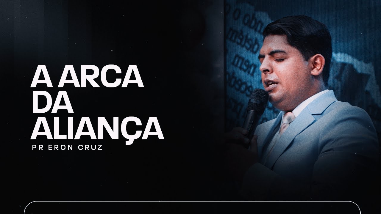 A Arca da Aliança | Pr. Eron Cruz