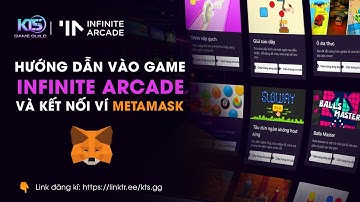 HƯỚNG DẪN VÀO GAME INFINITE ARCADE VÀ KẾT NỐI VÍ METAMASK