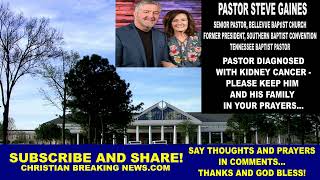 Pastor Steve Gaines: Pastor Diagnosed with Kidney Cancer Please Keep Him and Family in Your Prayers