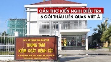 Thanh tra Cần Thơ kiến nghị công an điều tra 6 gói thầu liên quan Việt Á