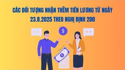 Các đối tượng nhận thêm tiền lương từ ngày 23.8.2025 theo Nghị định 200 | Báo Lao Động