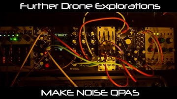 Further Drone Explorations with the Make Noise QPAS (plus a Bonus Track)