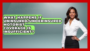 What Happens If Uninsured/Underinsured Motorist Coverage Is Insufficient? - Auto Coverage Explained