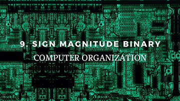 9. Sign Magnitude Binary Numbers