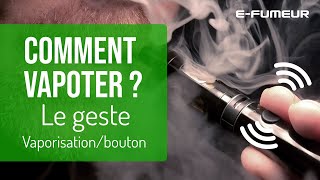 Tuto cigarette électronique - Comment vapoter ? Le geste : vaporisation/bouton - E-Fumeur new