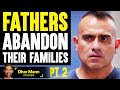 Fathers ABANDON Their FAMILIES, What Happens To Them Is Shocking PT 2 | Dhar Mann