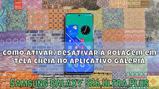 Como ativar/desativar a rolagem em tela cheia no aplicativo Galeria Samsung S26 Ultra, Plus