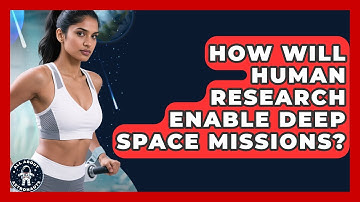 How Will Human Research Enable Deep Space Missions? - All About Astronauts