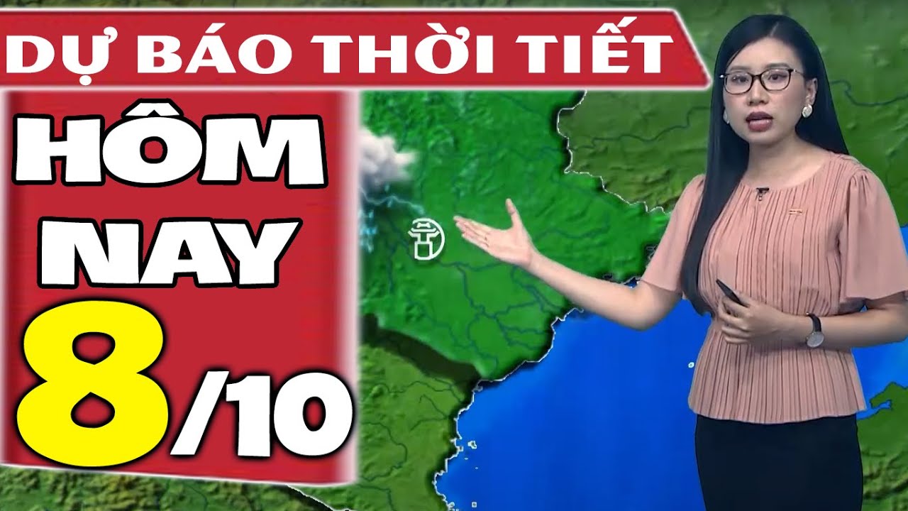 Dự báo thời tiết hôm nay mới nhất ngày 8/10 | Dự báo... - youtube