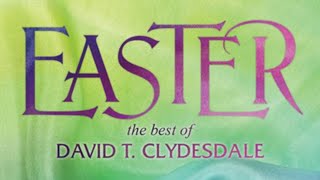 Christ Is Risen Indeed | Easter (The Best of David T. Clydesdale)