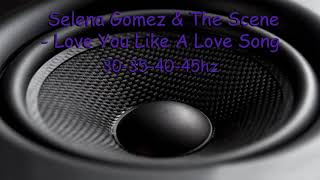 (30 - 45Hz) Selena Gomez & The Scene - Love You Like A Love Song (Rebassed By Jukri)