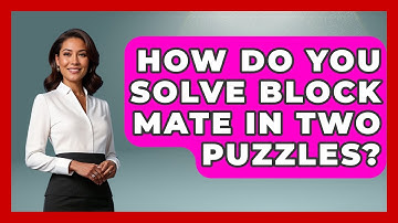 How Do You Solve Block Mate In Two Puzzles? - The Chess Codex