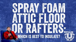 Spray Foam Attic Floor or Rafters: Which is Best to Insulate? | Foam University