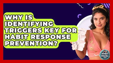 Why Is Identifying Triggers Key For Habit Response Prevention? - Habit Hacks Hub