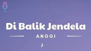 Di Balik Jendela - Anggi (Lyrics/Lirik Lagu)