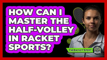 How Can I Master The Half-volley In Racket Sports? - The Racket Xpert