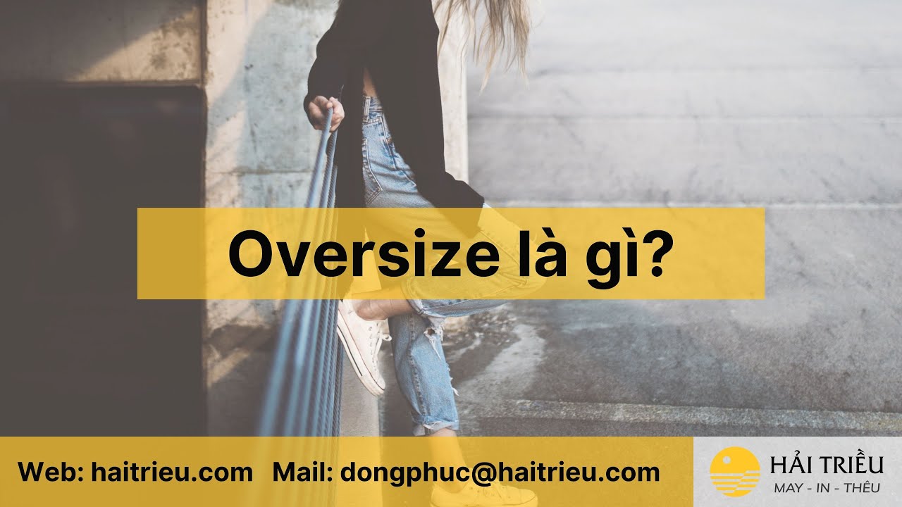 oversize คือ  Update  Oversize là gì? Từ A-Z về thời trang Oversize được giới trẻ yêu thích