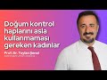 Doğum kontrol haplarını kimler kullanmamalı? Prof. Dr. Taylan Şenol