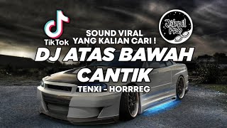 DJ ATAS BAWAH CANTIK - TENXI HORRREG TIKTOK VIRAL 2025 ! Jibril Pro Version