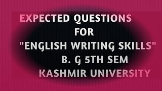 EXPECTED QUESTIONS| ENGLISH WRITING SKILLS |B.G. 5TH SEM KASHMIR UNIVERSITY