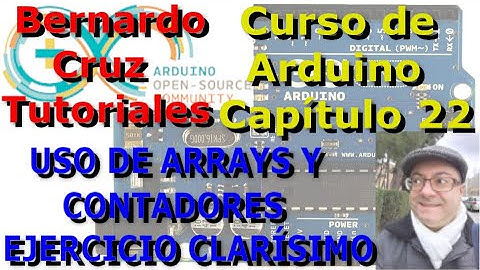 Curso de Arduino - Capitulo 22 - Creacion y manejo de Arrays y Contadores. Ejercicio clarisimo.