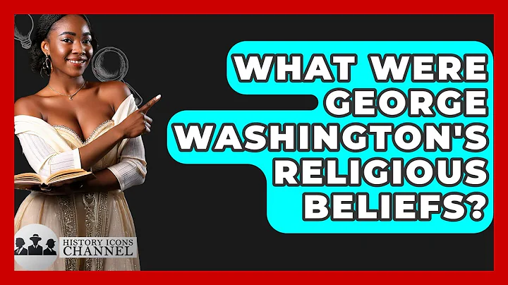 What Were George Washington's Religious Beliefs? - History Icons Channel