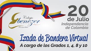 IZADA DE BANDERA VIRTUAL - 20 DE JULIO INDEPENDENCIA DE COLOMBIA A CARGO DE LOS GRADOS 1, 4, 8 Y 10