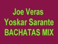 Joe Veras y Yoskar Sarante BACHATAS MIX