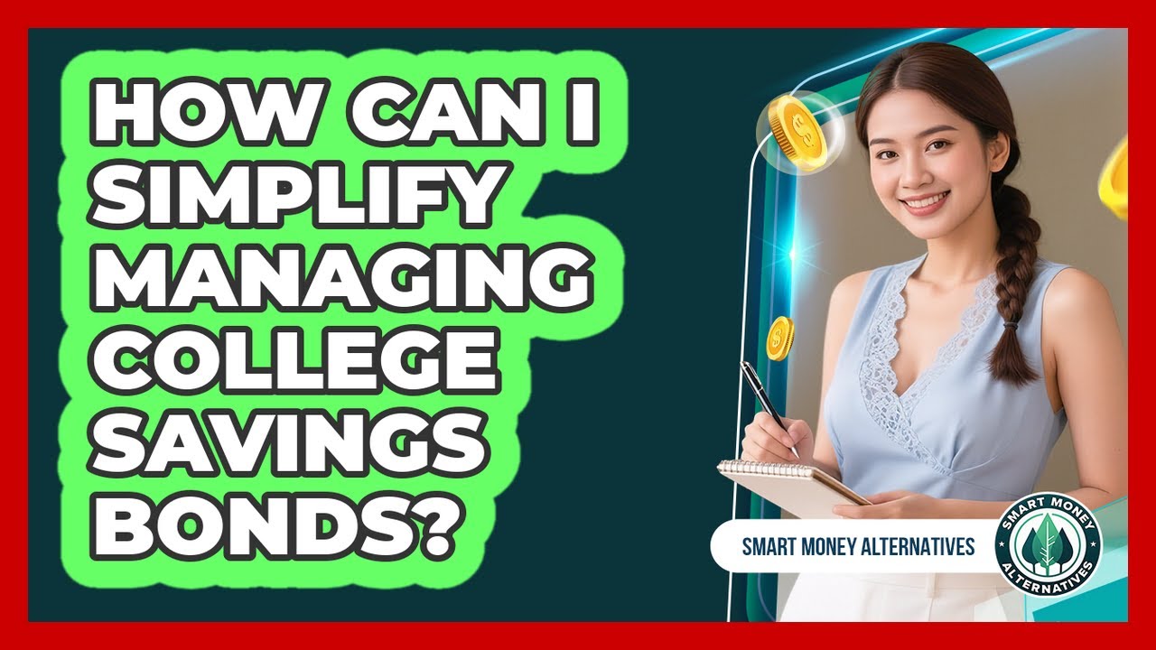 How Can I Simplify Managing College Savings Bonds? - Smart Money Alternatives