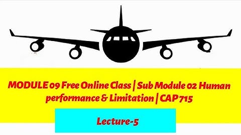 DGCA Module 9 Free Online Class | Sub 02 | Human Performance and Limitations | Lecture-5