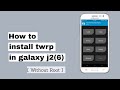 How to install twrp recovery in j2(6) | j2 twrp install