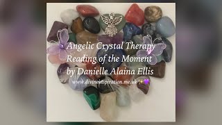 Angelic Crystal Therapy Reading of the Moment! ✨🙏🏼💜💎😇🌈🦋