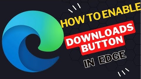 How To Enable Downloads Button in  Edge Browser