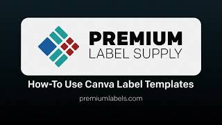 How to Use Canva Label Templates — Step-by-Step Guide | Premium Label Supply