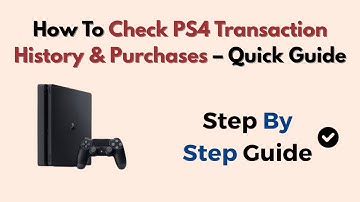 How To Check PS4 Transaction History & Purchases – Quick Guide